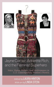 Title: Jayne Cortez, Adrienne Rich, and the Feminist Superhero: Voice, Vision, Politics, and Performance in U.S. Contemporary Women's Poetics, Author: Laura Hinton