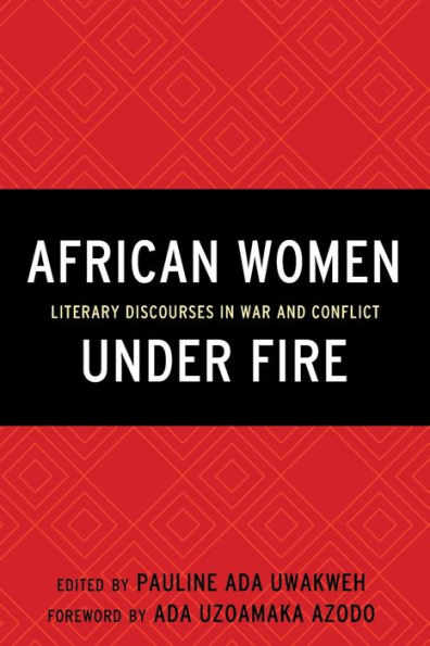 African Women Under Fire: Literary Discourses in War and Conflict