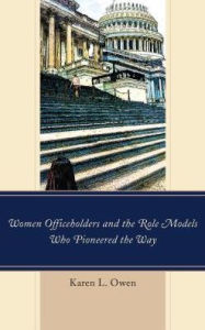 Title: Women Officeholders and the Role Models Who Pioneered the Way, Author: Karen Owen