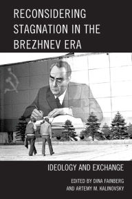 Title: Reconsidering Stagnation in the Brezhnev Era: Ideology and Exchange, Author: Dina Fainberg