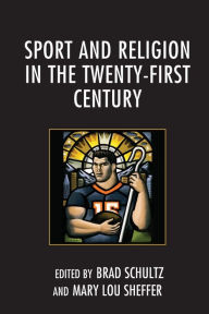 Title: Sport and Religion in the Twenty-First Century, Author: Brad Schultz University of Mississippi