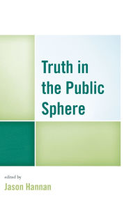 Title: Truth in the Public Sphere, Author: David  I. Backer