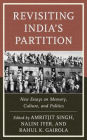 Revisiting India's Partition: New Essays on Memory, Culture, and Politics