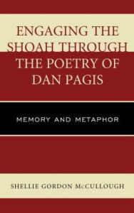 Title: Engaging the Shoah through the Poetry of Dan Pagis: Memory and Metaphor, Author: Shellie Gordon McCullough
