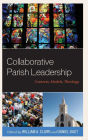 Collaborative Parish Leadership: Contexts, Models, Theology