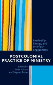 Title: Postcolonial Practice of Ministry: Leadership, Liturgy, and Interfaith Engagement, Author: Kwok Pui-lan