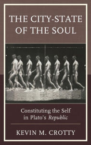 Title: The City-State of the Soul: Constituting the Self in Plato's Republic, Author: Kevin Crotty