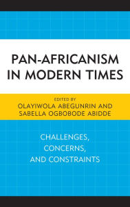 Title: Pan-Africanism in Modern Times: Challenges, Concerns, and Constraints, Author: Olayiwola Abegunrin