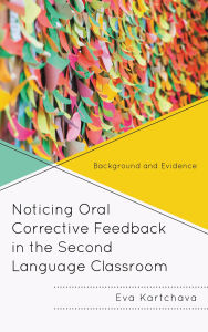 Title: Noticing Oral Corrective Feedback in the Second Language Classroom: Background and Evidence, Author: Eva Kartchava