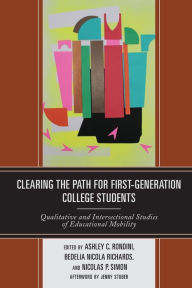 Title: Clearing the Path for First-Generation College Students: Qualitative and Intersectional Studies of Educational Mobility, Author: Ashley C. Rondini