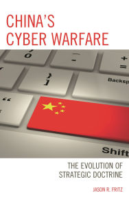 Title: China's Cyber Warfare: The Evolution of Strategic Doctrine, Author: Jason R. Fritz