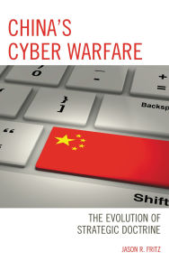 Title: China's Cyber Warfare: The Evolution of Strategic Doctrine, Author: Jason R. Fritz