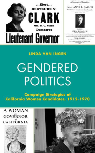 Gendered Politics: Campaign Strategies of California Women Candidates, 1912-1970