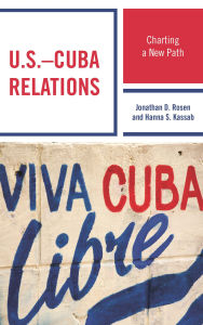 Title: U.S.-Cuba Relations: Charting a New Path, Author: Jonathan D. Rosen
