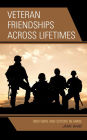 Veteran Friendships across Lifetimes: Brothers and Sisters in Arms