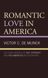 Title: Romantic Love in America: Cultural Models of Gay, Straight, and Polyamorous Relationships, Author: Victor C. de Munck