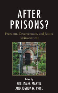 Title: After Prisons?: Freedom, Decarceration, and Justice Disinvestment, Author: John Major Eason