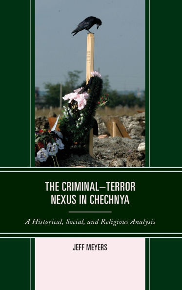 The Criminal-Terror Nexus in Chechnya: A Historical, Social, and Religious Analysis