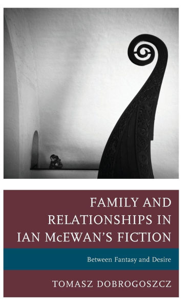 Family and Relationships in Ian McEwan's Fiction: Between Fantasy and Desire