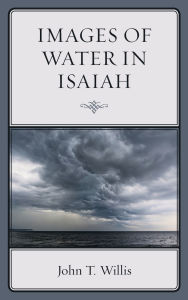 Title: Images of Water in Isaiah, Author: John T. Willis