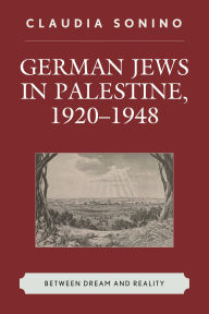Title: German Jews in Palestine, 1920-1948: Between Dream and Reality, Author: Claudia Sonino