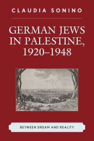 Title: German Jews in Palestine, 1920-1948: Between Dream and Reality, Author: Claudia Sonino