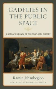 Title: Gadflies in the Public Space: A Socratic Legacy of Philosophical Dissent, Author: Ramin Jahanbegloo