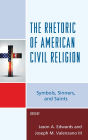 The Rhetoric of American Civil Religion: Symbols, Sinners, and Saints