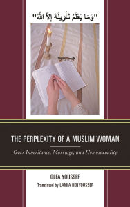 Title: The Perplexity of a Muslim Woman: Over Inheritance, Marriage, and Homosexuality, Author: Olfa Youssef