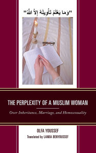 Title: The Perplexity of a Muslim Woman: Over Inheritance, Marriage, and Homosexuality, Author: Olfa Youssef