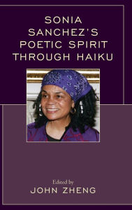 Title: Sonia Sanchez's Poetic Spirit through Haiku, Author: John Zheng Mississippi Valley State