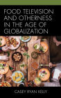 Food Television and Otherness in the Age of Globalization