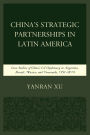 China's Strategic Partnerships in Latin America: Case Studies of China's Oil Diplomacy in Argentina, Brazil, Mexico, and Venezuela, 1991-2015