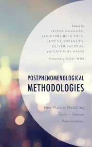 Title: Postphenomenological Methodologies: New Ways in Mediating Techno-Human Relationships, Author: Jesper Aagaard