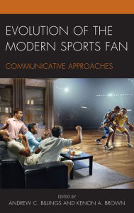 Title: Evolution of the Modern Sports Fan: Communicative Approaches, Author: Andrew C. Billings The University of Alabama