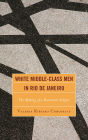 White Middle-Class Men in Rio de Janeiro: The Making of a Dominant Subject