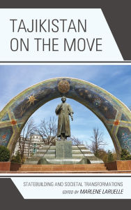 Title: Tajikistan on the Move: Statebuilding and Societal Transformations, Author: Jesse Driscoll