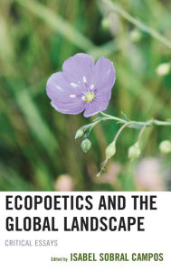Title: Ecopoetics and the Global Landscape: Critical Essays, Author: Isabel Sobral Campos