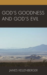 Title: God's Goodness and God's Evil, Author: James Kellenberger