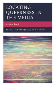 Title: Locating Queerness in the Media: A New Look, Author: Jane Campbell