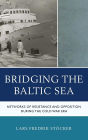 Bridging the Baltic Sea: Networks of Resistance and Opposition during the Cold War Era