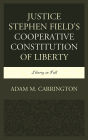Justice Stephen Field's Cooperative Constitution of Liberty: Liberty in Full