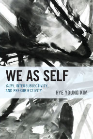 Title: We as Self: Ouri, Intersubjectivity, and Presubjectivity, Author: Hye Young Kim