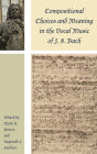Compositional Choices and Meaning in the Vocal Music of J. S. Bach