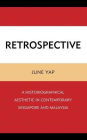 Retrospective: A Historiographical Aesthetic in Contemporary Singapore and Malaysia