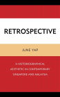 Retrospective: A Historiographical Aesthetic in Contemporary Singapore and Malaysia