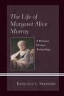 The Life of Margaret Alice Murray: A Woman's Work in Archaeology
