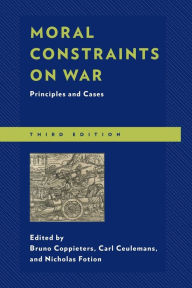 Title: Moral Constraints on War: Principles and Cases, Author: Bruno Coppieters