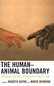 Title: The Human-Animal Boundary: Exploring the Line in Philosophy and Fiction, Author: Nandita Batra