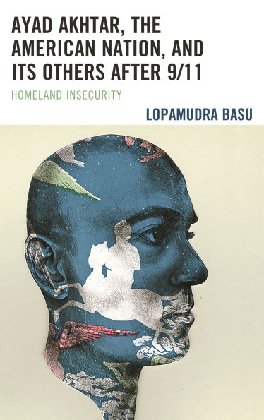 Ayad Akhtar, the American Nation, and Its Others after 9/11: Homeland Insecurity